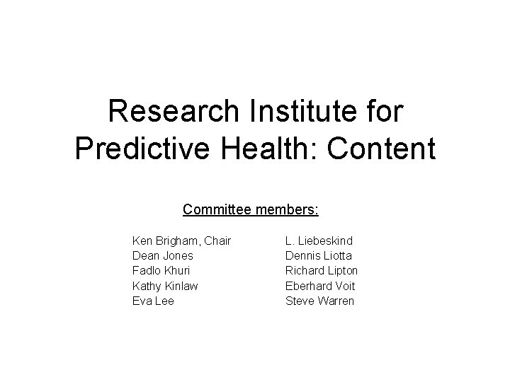 Research Institute for Predictive Health: Content Committee members: Ken Brigham, Chair Dean Jones Fadlo