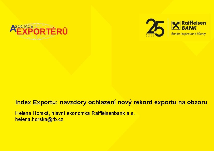 Index Exportu: navzdory ochlazení nový rekord exportu na obzoru Helena Horská, hlavní ekonomka Raiffeisenbank
