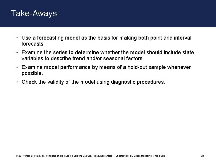 Take-Aways • Use a forecasting model as the basis for making both point and