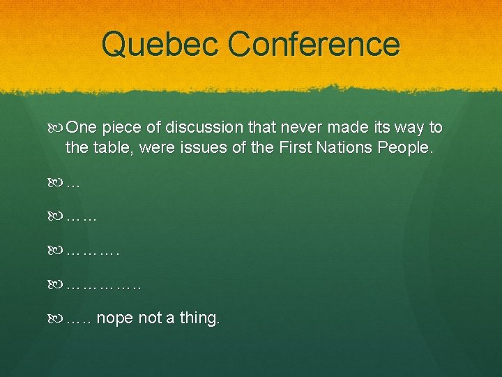 Quebec Conference One piece of discussion that never made its way to the table,