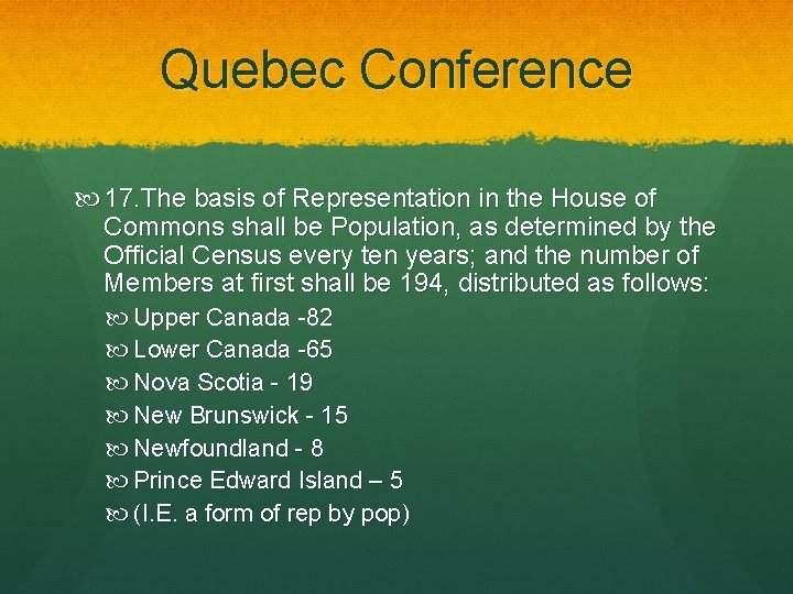 Quebec Conference 17. The basis of Representation in the House of Commons shall be
