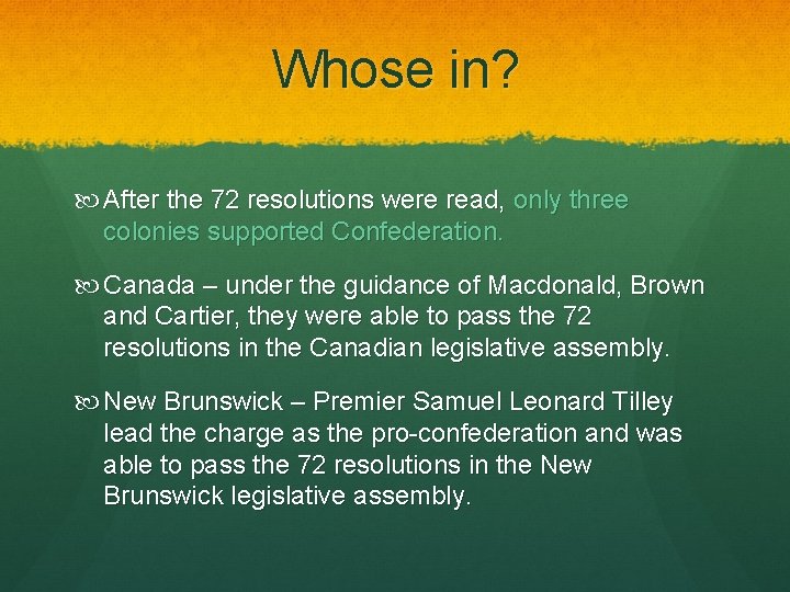 Whose in? After the 72 resolutions were read, only three colonies supported Confederation. Canada