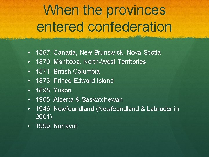 When the provinces entered confederation • • 1867: Canada, New Brunswick, Nova Scotia 1870:
