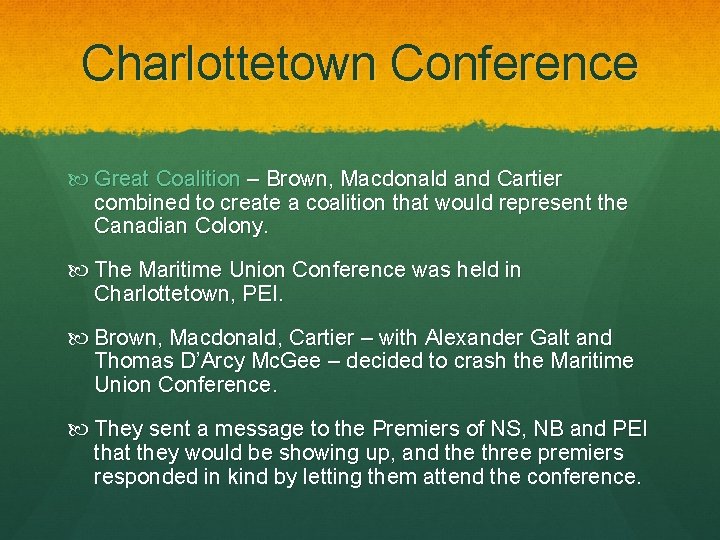 Charlottetown Conference Great Coalition – Brown, Macdonald and Cartier combined to create a coalition