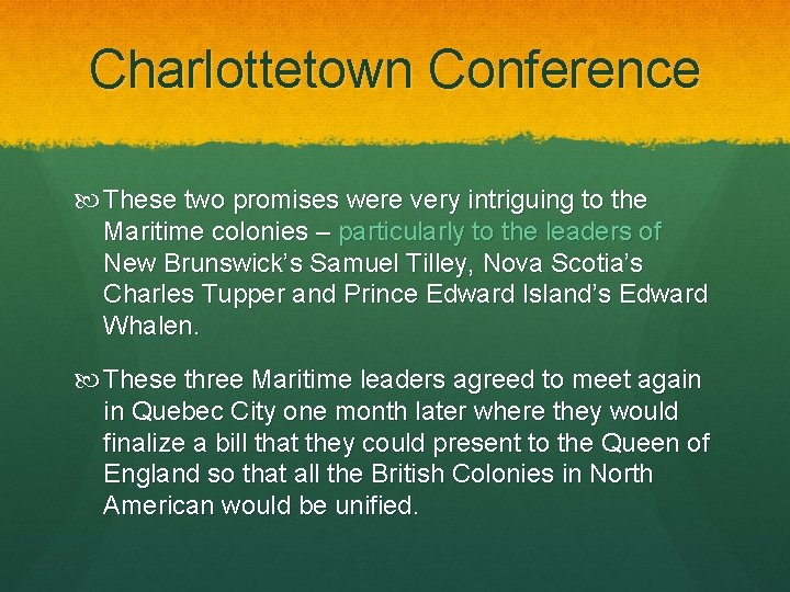 Charlottetown Conference These two promises were very intriguing to the Maritime colonies – particularly