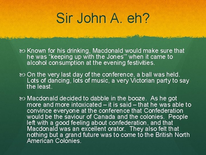 Sir John A. eh? Known for his drinking, Macdonald would make sure that he