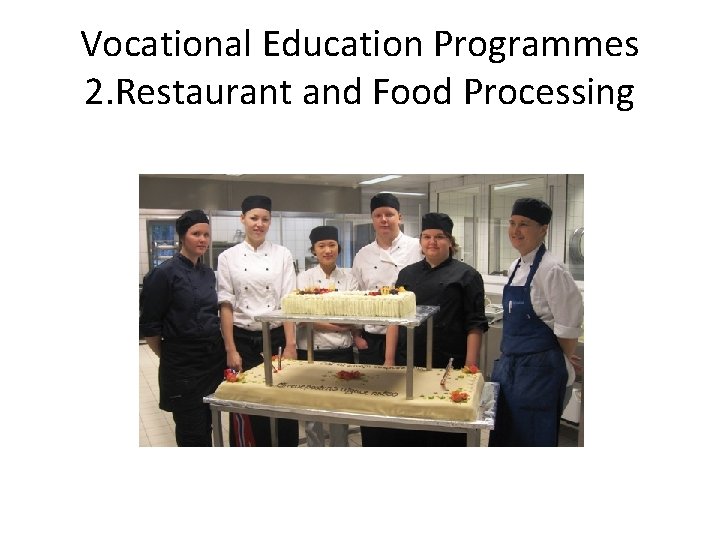 Vocational Education Programmes 2. Restaurant and Food Processing 