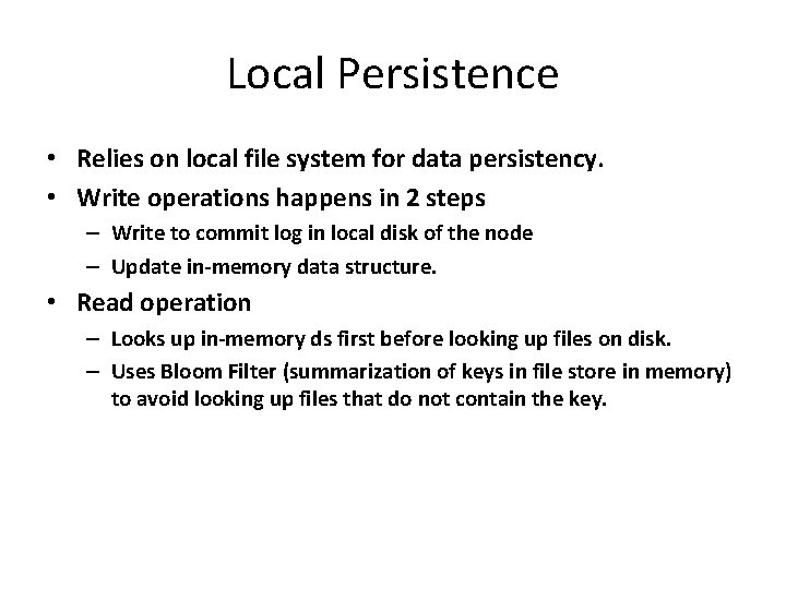 Local Persistence • Relies on local file system for data persistency. • Write operations