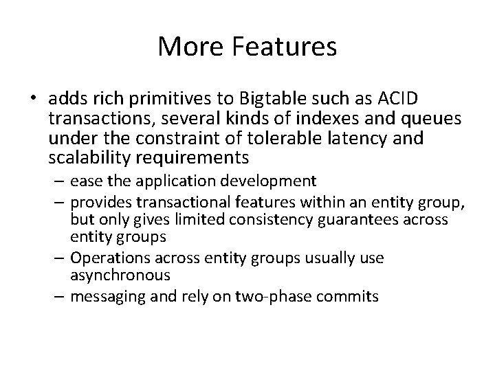 More Features • adds rich primitives to Bigtable such as ACID transactions, several kinds