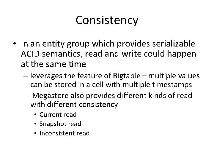 Consistency • In an entity group which provides serializable ACID semantics, read and write