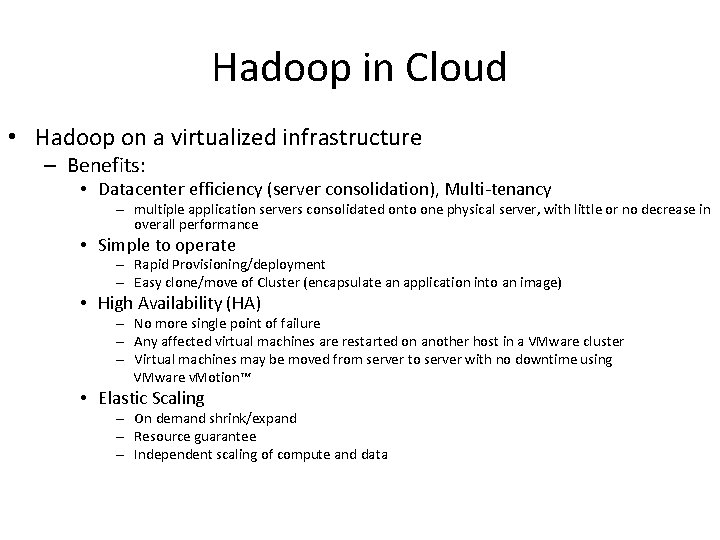 Hadoop in Cloud • Hadoop on a virtualized infrastructure – Benefits: • Datacenter efficiency