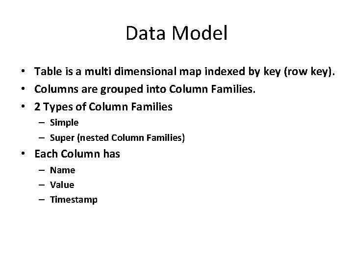 Data Model • Table is a multi dimensional map indexed by key (row key).