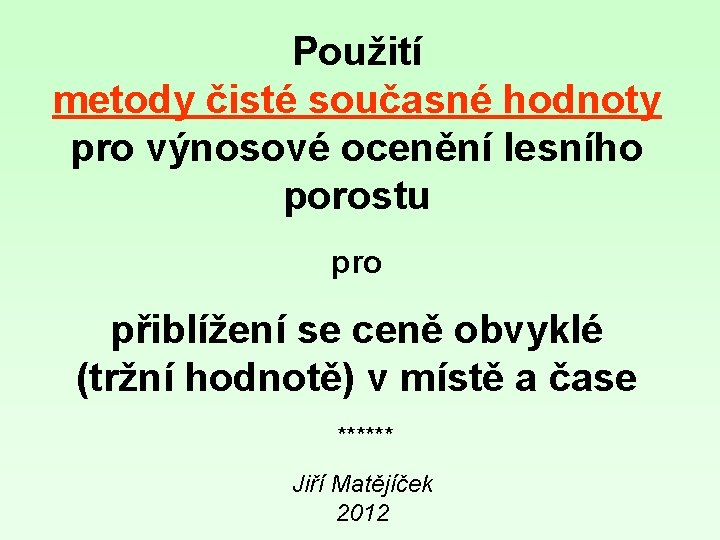 Použití metody čisté současné hodnoty pro výnosové ocenění lesního porostu pro přiblížení se ceně