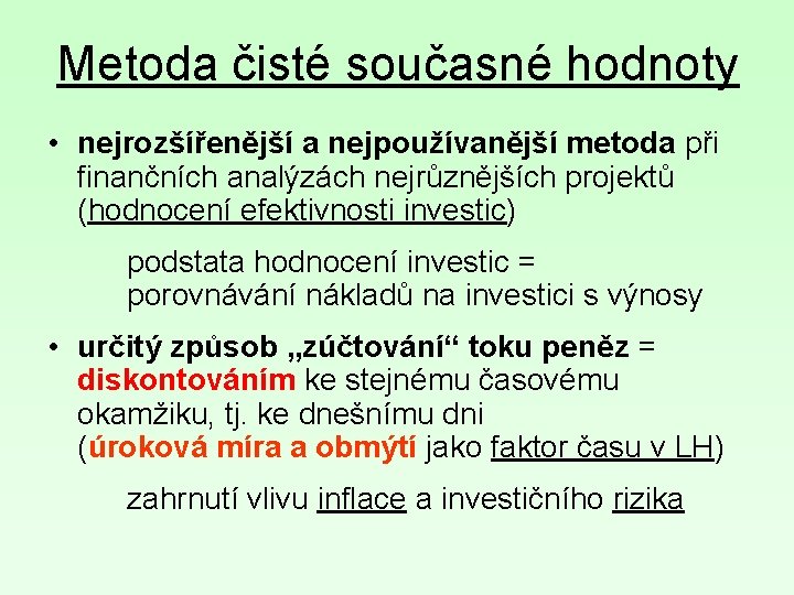 Metoda čisté současné hodnoty • nejrozšířenější a nejpoužívanější metoda při finančních analýzách nejrůznějších projektů