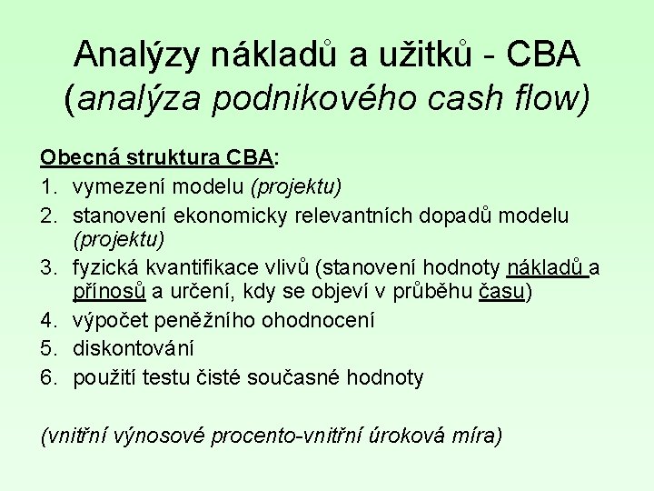 Analýzy nákladů a užitků - CBA (analýza podnikového cash flow) Obecná struktura CBA: 1.