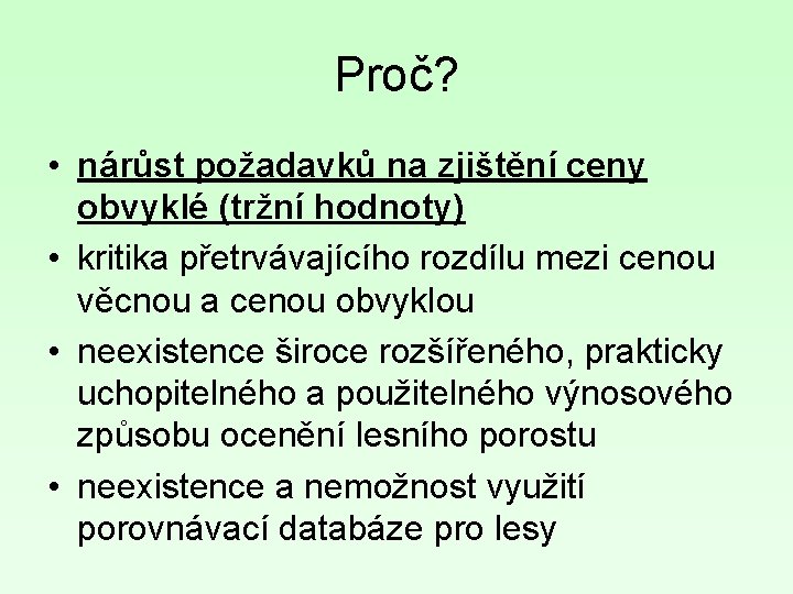 Proč? • nárůst požadavků na zjištění ceny obvyklé (tržní hodnoty) • kritika přetrvávajícího rozdílu