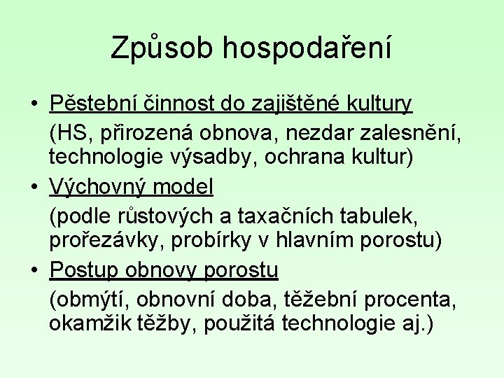 Způsob hospodaření • Pěstební činnost do zajištěné kultury (HS, přirozená obnova, nezdar zalesnění, technologie