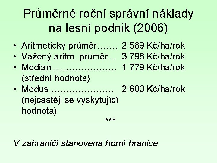 Průměrné roční správní náklady na lesní podnik (2006) • Aritmetický průměr……. • Vážený aritm.