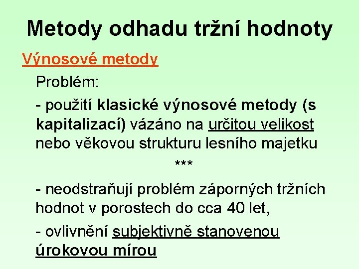 Metody odhadu tržní hodnoty Výnosové metody Problém: - použití klasické výnosové metody (s kapitalizací)