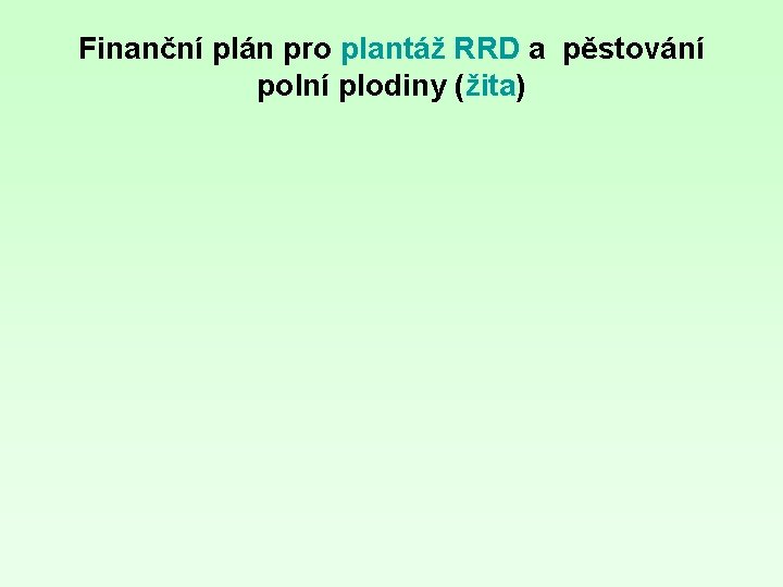 Finanční plán pro plantáž RRD a pěstování polní plodiny (žita) 