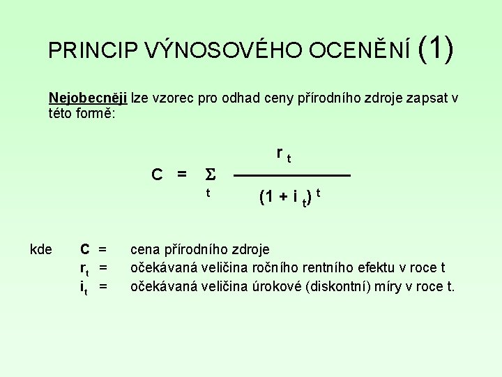 PRINCIP VÝNOSOVÉHO OCENĚNÍ (1) Nejobecněji lze vzorec pro odhad ceny přírodního zdroje zapsat v