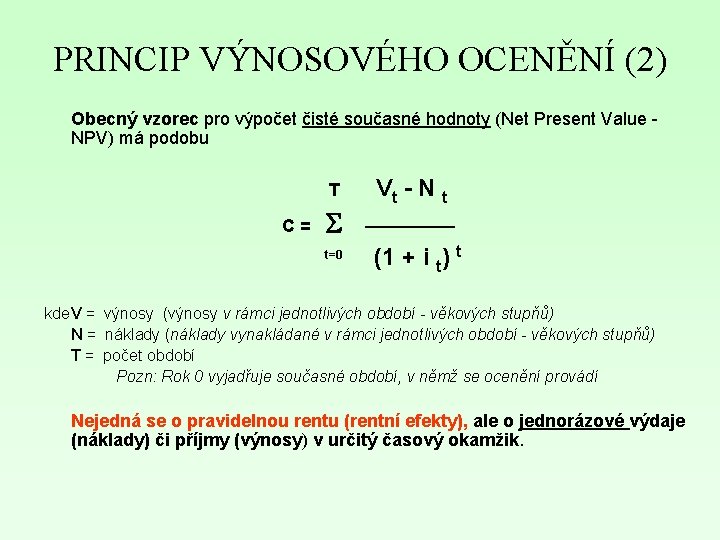 PRINCIP VÝNOSOVÉHO OCENĚNÍ (2) Obecný vzorec pro výpočet čisté současné hodnoty (Net Present Value