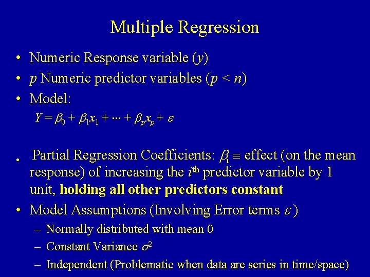 Multiple Regression • Numeric Response variable (y) • p Numeric predictor variables (p <