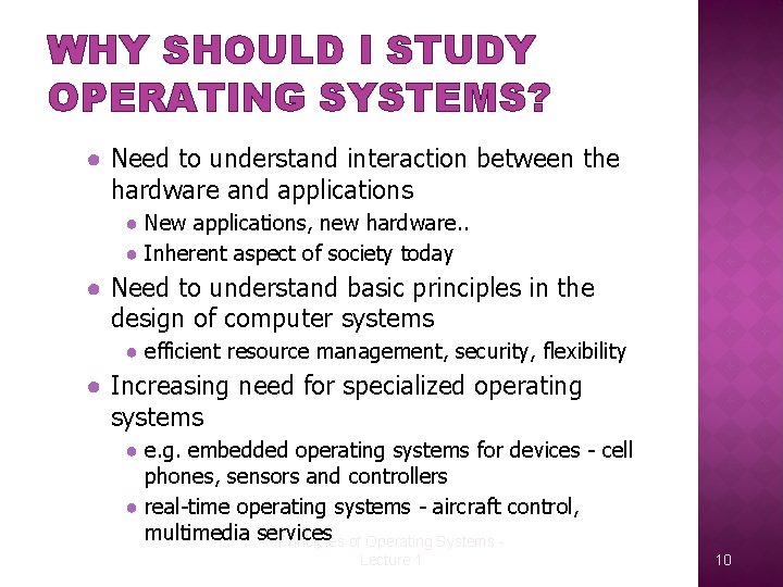 WHY SHOULD I STUDY OPERATING SYSTEMS? ● Need to understand interaction between the hardware