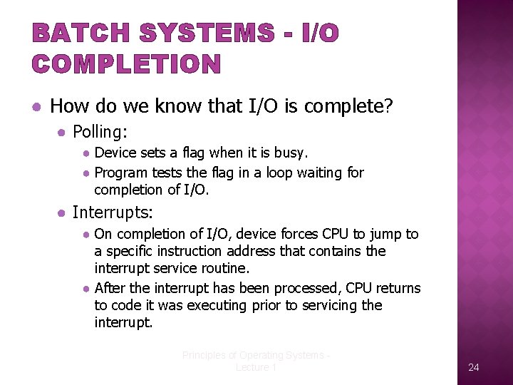 BATCH SYSTEMS - I/O COMPLETION ● How do we know that I/O is complete?
