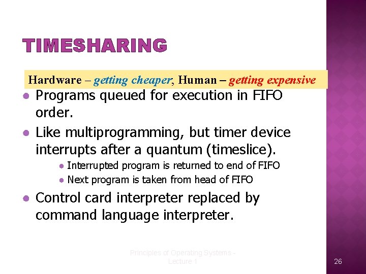 TIMESHARING Hardware – getting cheaper; Human – getting expensive ● Programs queued for execution