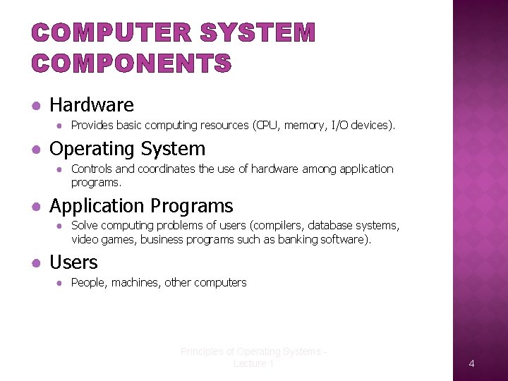 COMPUTER SYSTEM COMPONENTS ● Hardware ● Provides basic computing resources (CPU, memory, I/O devices).
