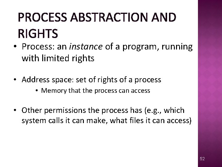 PROCESS ABSTRACTION AND RIGHTS • Process: an instance of a program, running with limited