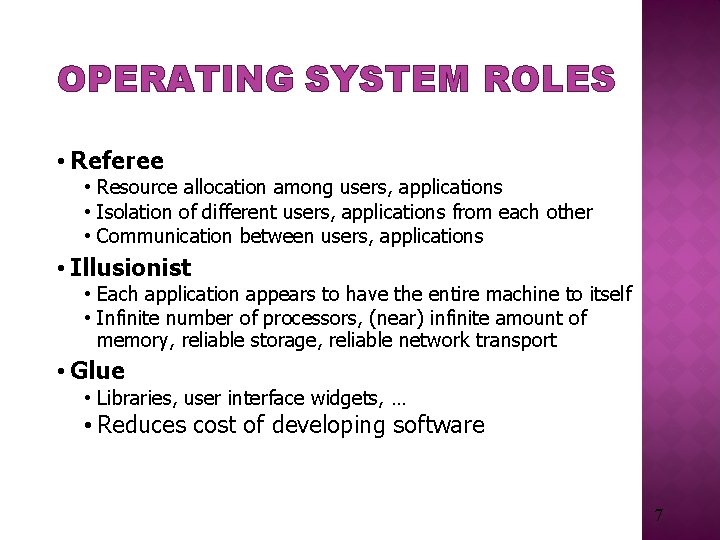 OPERATING SYSTEM ROLES • Referee • Resource allocation among users, applications • Isolation of