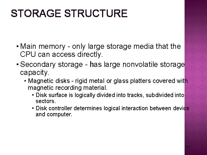 STORAGE STRUCTURE • Main memory - only large storage media that the CPU can