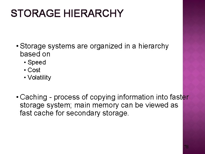 STORAGE HIERARCHY • Storage systems are organized in a hierarchy based on • Speed