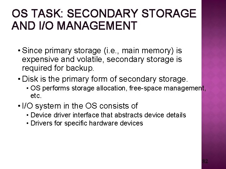 OS TASK: SECONDARY STORAGE AND I/O MANAGEMENT • Since primary storage (i. e. ,