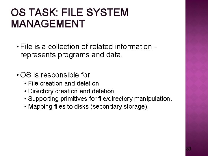 OS TASK: FILE SYSTEM MANAGEMENT • File is a collection of related information represents OS TASK: FILE SYSTEM MANAGEMENT • File is a collection of related information represents