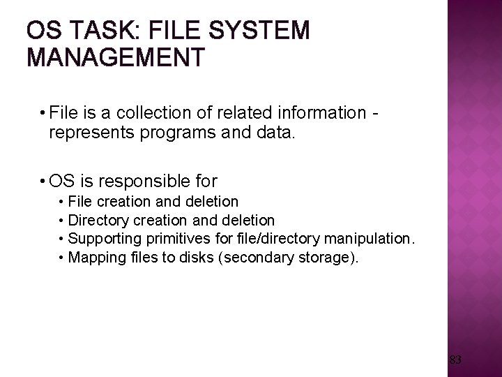 OS TASK: FILE SYSTEM MANAGEMENT • File is a collection of related information represents