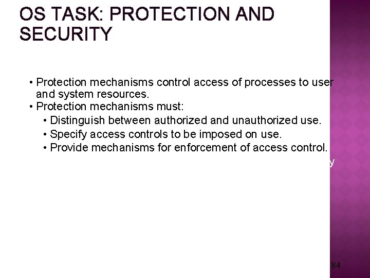 OS TASK: PROTECTION AND SECURITY • Protection mechanisms control access of processes to user