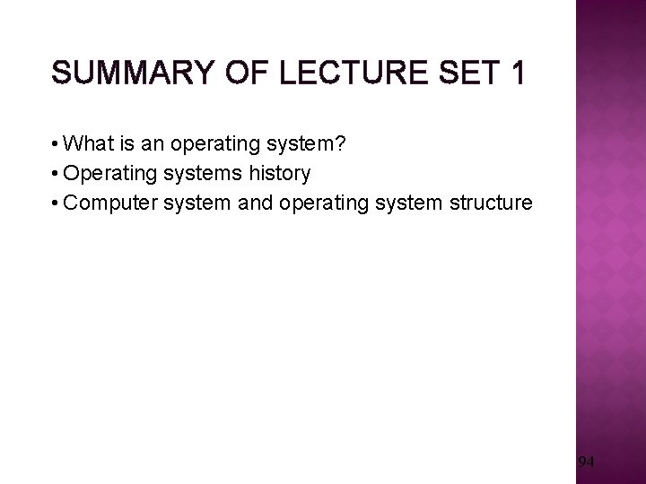 SUMMARY OF LECTURE SET 1 • What is an operating system? • Operating systems