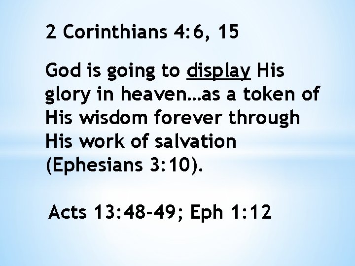 2 Corinthians 4: 6, 15 God is going to display His glory in heaven…as