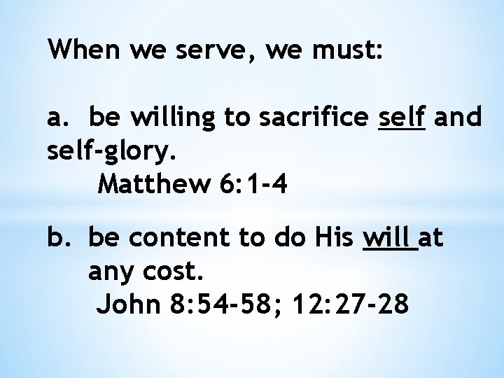 When we serve, we must: a. be willing to sacrifice self and self-glory. Matthew