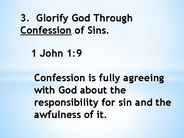 3. Glorify God Through Confession of Sins. 1 John 1: 9 Confession is fully