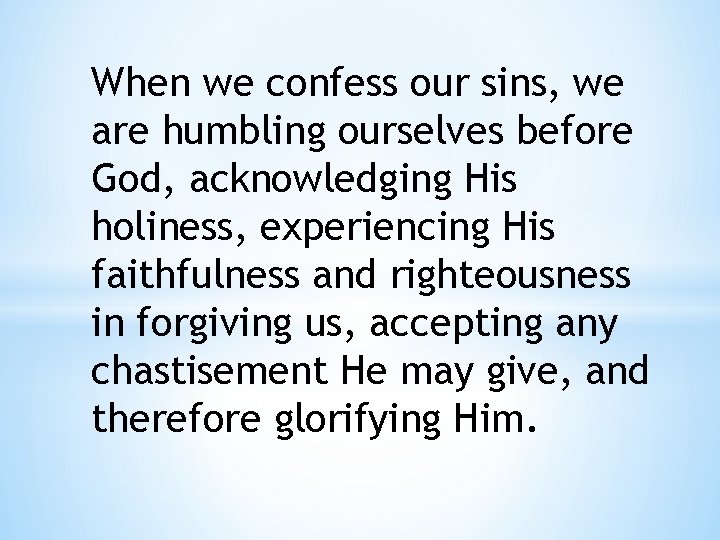 When we confess our sins, we are humbling ourselves before God, acknowledging His holiness,