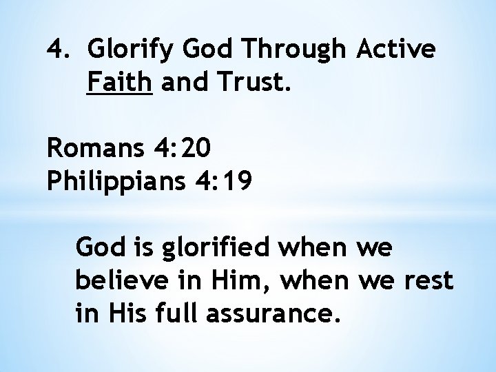 4. Glorify God Through Active Faith and Trust. Romans 4: 20 Philippians 4: 19