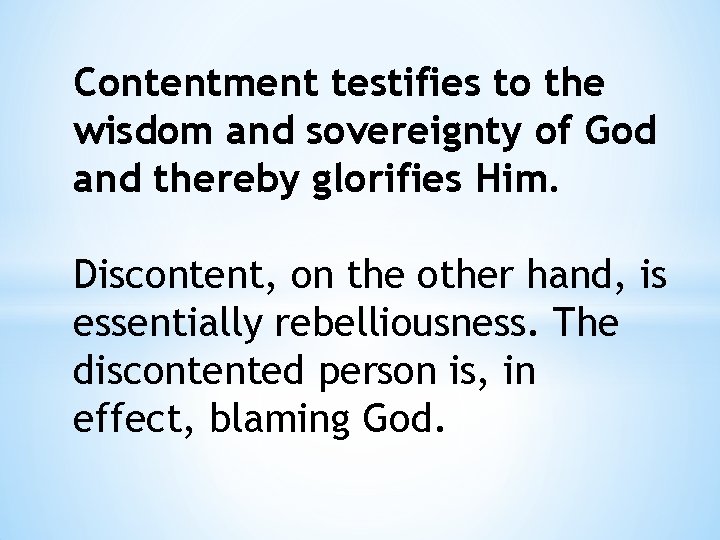 Contentment testifies to the wisdom and sovereignty of God and thereby glorifies Him. Discontent,