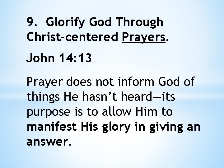 9. Glorify God Through Christ-centered Prayers. John 14: 13 Prayer does not inform God