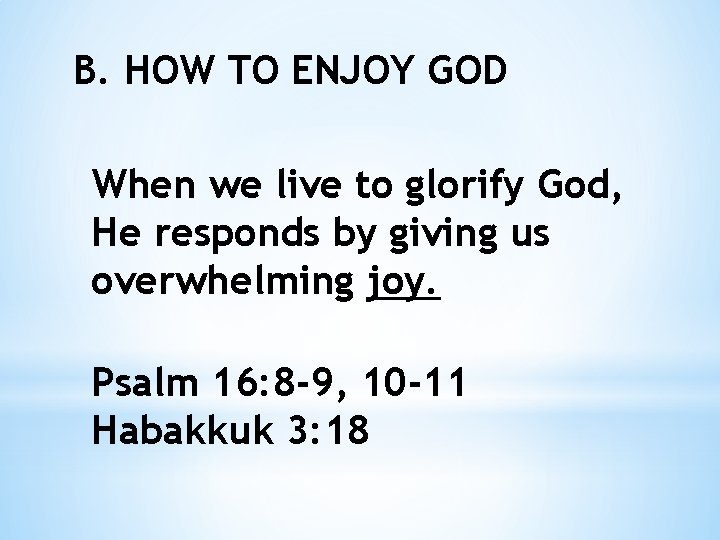 B. HOW TO ENJOY GOD When we live to glorify God, He responds by