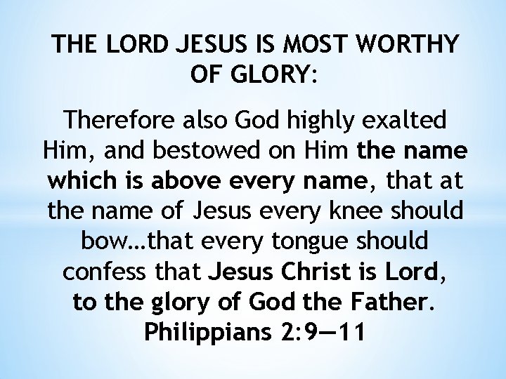 THE LORD JESUS IS MOST WORTHY OF GLORY: Therefore also God highly exalted Him,