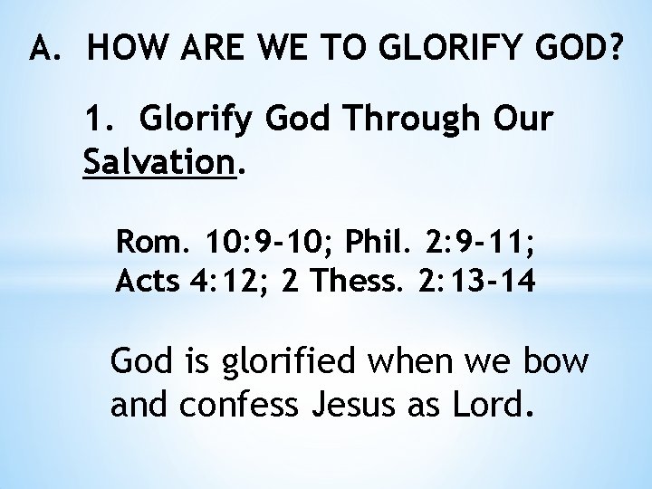 A. HOW ARE WE TO GLORIFY GOD? 1. Glorify God Through Our Salvation. Rom.